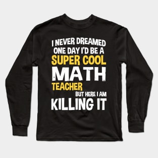 Super Cool Funny Math Teacher T-Shirt Women Men Yellow Long Sleeve T-Shirt